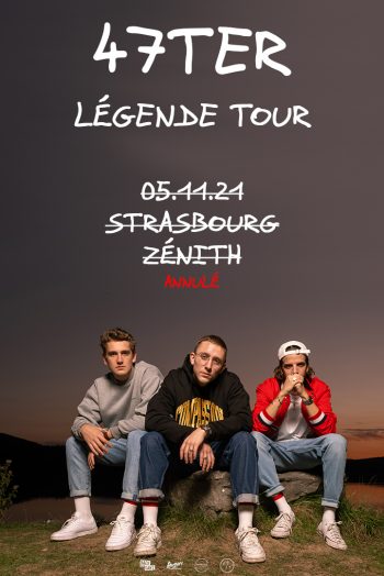 47TER légende tour annulation concert Zénith de Strasbourg Europe